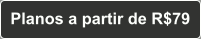 Planos a partir de R$79!